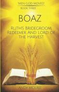 Boaz: Ruth's Bridegroom, Redeemer, and Lord of the Harvest di Andy McIlree edito da DODO PR