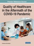 Quality Of Healthcare In The Aftermath Of The COVID-19 Pandemic edito da IGI Global