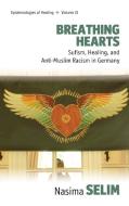 Breathing Hearts: Sufism, Healing, and Anti-Muslim Racism in Germany di Nasima Salim edito da BERGHAHN BOOKS INC