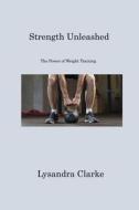 Strength Unleashed di Lysandra Clarke edito da Lysandra Clarke