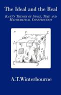 The Ideal and the Real - Kant's Theory of Space, Time and Mathematical Construction di A T Winterbourne edito da abramis