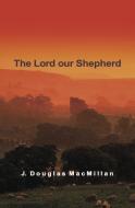 The Lord Our Shepherd di J. Douglas MacMillan edito da EP BOOKS