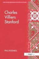 Charles Villiers Stanford di Paul Rodmell edito da Taylor & Francis Ltd