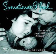 Sometimes I Feel... di Samantha Seymour edito da Finch Publishing