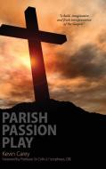 Parish Passion Play di Kevin Carey edito da Sacristy Press