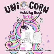 Unicorn Coloring and Activity Book for Kids Ages 4-8: A Fun Kid Workbook Game for Learning Coloring, Dot to Dot, Color b di Staci Giron, Unicorn Activity Kids 4-8, Activity Books For Kids 4-8 edito da LIGHTNING SOURCE INC