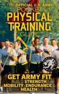 The Official US Army Pocket Physical Training Guide: Get Army Fit: Build Strength, Mobility, Endurance and Health di U S Army edito da Createspace Independent Publishing Platform