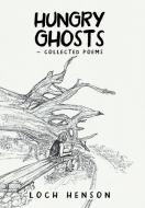 Hungry Ghosts-Collected Poems di Loch Henson edito da Balboa Press