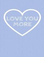 Love You More: The Blank Book White Paper with Line for Writing Journal Diary Perfect Valentine Gift 8.5x11 120 Pages (Blank Books Se di The Blank Book Design edito da Createspace Independent Publishing Platform