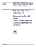 Hehs-97-2 Social Security Disability: Alternatives Would Boost Cost-Effectiveness of Continuing Disability Reviews di United States General Acco Office (Gao) edito da Createspace Independent Publishing Platform