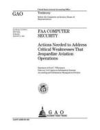 FAA Computer Security: Actions Needed to Address Critical Weaknesses That Jeopardize Aviation Operations di United States General Acco Office (Gao) edito da Createspace Independent Publishing Platform