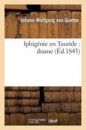 Iphigenie En Tauride: Drame di Johann Wolfgang Von Goethe edito da Hachette Livre - Bnf