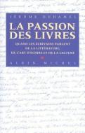 La Passion Des Livres: Quand les ecrivains parlent de la litterature, de l'art d'ecrire et de la lecture di Jerome Duhamel edito da ALBIN MICHEL