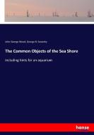 The Common Objects of the Sea Shore di John George Wood, George B. Sowerby edito da hansebooks