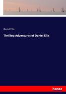 Thrilling Adventures of Daniel Ellis di Daniel Ellis edito da hansebooks