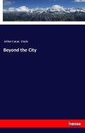 Beyond the City di Arthur Conan Doyle edito da hansebooks