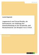 Augmented und Virtual Reality als Instrumente zur Stärkung der Kundenbindung in der Kosmetik- und Beautybranche am Beispiel von L'Oréal di Leonie Rogowski edito da GRIN Verlag