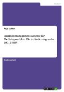 Qualitätsmanagementsysteme für Medizinprodukte. Die Anforderungen der ISO_13485 di Anja Luther edito da GRIN Verlag