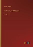 The Rural Life of England di William Howitt edito da Outlook Verlag