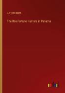 The Boy Fortune Hunters in Panama di L. Frank Baum edito da Outlook Verlag