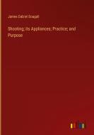 Shooting; its Appliances; Practice; and Purpose di James Dalziel Dougall edito da Outlook Verlag