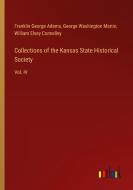 Collections of the Kansas State Historical Society di Franklin George Adams, George Washington Martin, William Elsey Connelley edito da Outlook Verlag