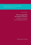 Die Europapolitik Kroatischer Parteien: Leitbilder, Prioritaten, Entwicklungsperspektiven di Martin Beischl edito da Harrassowitz