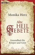 Alte Heilgebete di Monika Herz edito da Heyne Taschenbuch