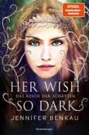 Das Reich der Schatten, Band 1: Her Wish So Dark di Jennifer Benkau edito da Ravensburger Verlag