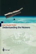 Understanding the Heavens di Jean-Claude Pecker edito da Springer Berlin Heidelberg