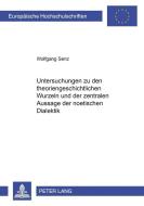 Untersuchungen zu den theoriengeschichtlichen Wurzeln und der zentralen Aussage der noetischen Dialektik di Wolfgang Senz edito da Lang, Peter GmbH
