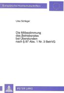 Die Mitbestimmung des Betriebsrates bei Überstunden nach § 87 Abs. 1 Nr. 3 BetrVG di Uwe Schlegel edito da Lang, Peter GmbH