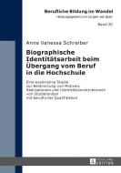 Biographische Identitaetsarbeit Beim Uebergang Vom Beruf In Die Hochschule di Anne Vanessa Schreiber edito da Peter Lang Ag
