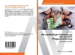 Die nachhaltige Finanzierung der sozialen Pflegeversicherung di Katrin Faupel edito da AV Akademikerverlag