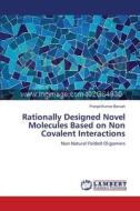 Rationally Designed Novel Molecules Based on Non Covalent Interactions di Pranjal Kumar Baruah edito da LAP Lambert Academic Publishing