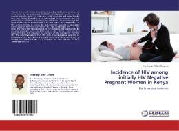 Incidence of HIV among initially HIV Negative Pregnant Women in Kenya di Abednego Alibiri Ongeso edito da LAP Lambert Academic Publishing