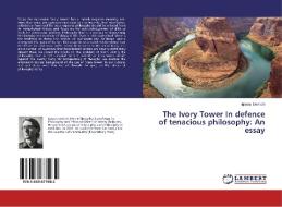 The Ivory Tower In defence of tenacious philosophy: An essay di Ignaas Devisch edito da LAP Lambert Academic Publishing