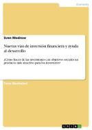 Nuevas vías de inversión financiera y ayuda al desarrollo di Sven Modrow edito da GRIN Publishing
