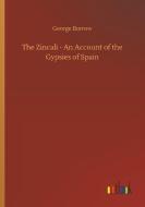 The Zincali - An Account of the Gypsies of Spain di George Borrow edito da Outlook Verlag
