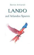 Lando auf Arlandos Spuren di Bente Amlandt edito da Books on Demand