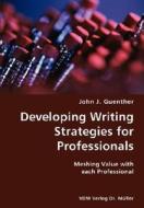 Developing Writing Strategies For Professionals- Meshing Value With Each Professional di John J Guenther edito da Vdm Verlag Dr. Mueller E.k.