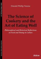 Verene, D: Science of Cookery and the Art of Eating Well di Donald Phillip Verene edito da Ibidem-Verlag