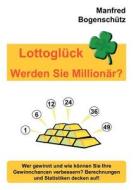 Lottoglück - Werden Sie Millionär? di Manfred Bogenschütz edito da Books on Demand