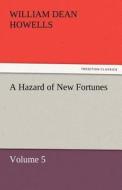 A Hazard of New Fortunes - Volume 5 di William Dean Howells edito da TREDITION CLASSICS