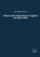 Reisen eines Deutschen in England im Jahre 1782 di Karl Philipp Moritz edito da UNIKUM