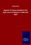 Reports of Cases decided in the High Court of Madras in 1864 and 1865 di Anonymous edito da Salzwasser-Verlag GmbH