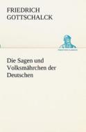 Die Sagen Und Volksmahrchen Der Deutschen di Friedrich Gottschalck edito da Tredition Classics