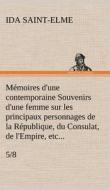 Mémoires d'une contemporaine (5/8) Souvenirs d'une femme sur les principaux personnages de la République, du Consulat, d di Ida Saint-Elme edito da TREDITION CLASSICS