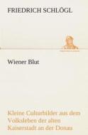 Wiener Blut di Friedrich Schlögl edito da TREDITION CLASSICS