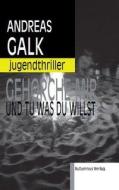 Gehorche mir und tu was du willst di Andreas Galk edito da Autumnus Verlag